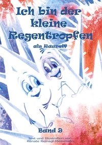 Renate Reinagl-Messmann - Ich bin der kleine Regentropfen - als Raureif Band 9.