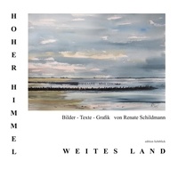 Renate Schildmann - Hoher Himmel - Weites Land - Bilder - Texte - Grafik.