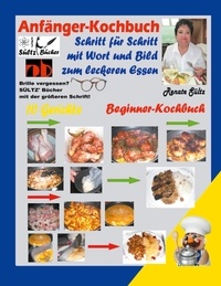 Renate Sültz - Anfänger-Kochbuch - Schritt für Schritt mit Wort und Bild zum leckeren Essen - Beginner-Kochbuch.