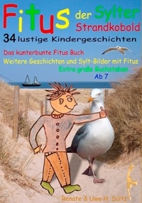 Renate Sültz et Uwe H. Sültz - Fitus, der Sylter Strandkobold - Das kunterbunte Fitus Buch - weitere Geschichten und Sylt-Bilder mit Fitus.