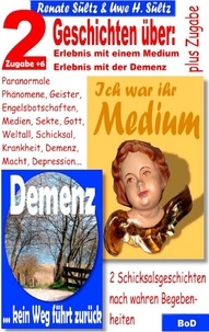 Renate Sültz et Uwe H. Sültz - Ich war ihr Medium &amp; Demenz - kein Weg führt zurück - 2 Geschichten mit wahrem Hintergrund + 6 Zugaben.