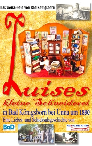 Luises kleine Schneiderei in Bad Königsborn bei Unna um 1880. Inkl. "Im Alten Berlin um 1900" - sowie Informationen über Königsborn