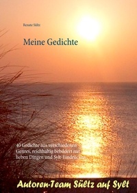 Renate Sültz - Meine Gedichte - 40 Gedichte aus verschiedenen Genres, reichhaltig bebildert mit lieben Dingen und Sylt-Eindrücken.