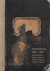 Renate Trennert et Ernst Trennert - Familienbuch der Familie Trennert 1930 - 1965.