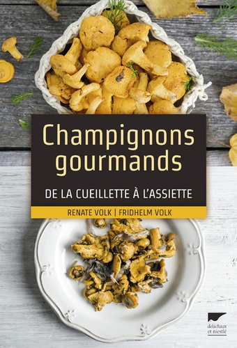 Renate Volk et Fridhelm Volk - Champignons gourmands - De la cueillette à l'assiette.