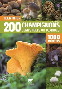 Identifier 200 champignons comestibles ou toxiques en 1 000 photos