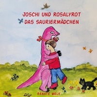 Renate Welk - Joschi und Rosalyrot das Sauriermädchen.