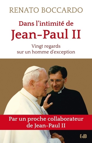 Dans l'intimité de Jean-Paul II. Vingt regards sur un homme d'exception