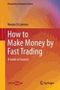 Renato Di Lorenzo - How to Make Money by Fast Trading - A Guide to Success.