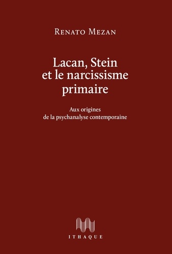 Renato Mezan - Lacan, Stein et le narcissisme primaire - Aux origines de la psychanalyse contemporaine.