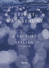 Renato Sartori et Patrizia Scarzella - Report from the Waterfront : Fantini - A Factory of Italian Design.
