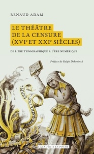 Renaud Adam - Le théâtre de la censure (XVIe et XXIe siècles) : de l'ère typographique à l'ère numérique.