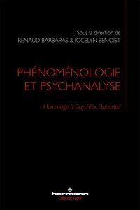 Renaud Barbaras et Jocelyn Benoist - Phénoménologie et psychanalyse - Hommage à Guy-Félix Duportail.