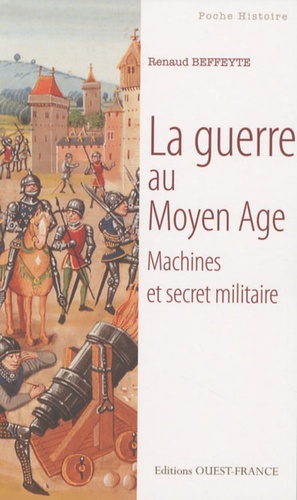 Renaud Beffeyte - La guerre au Moyen Age - Machines et secret militaire.