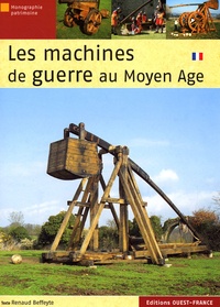 Renaud Beffeyte - Les machines de guerre au Moyen Age.