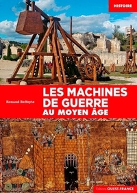 Renaud Beffeyte - Les machines de guerre au Moyen-Âge.