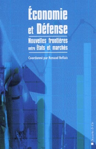 Renaud Bellais - Economie et défense - De nouvelles frontières entre Etat et marché.