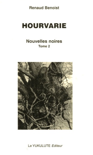 Renaud Benoist - Nouvelles noires Tome 2 : Hourvarie.