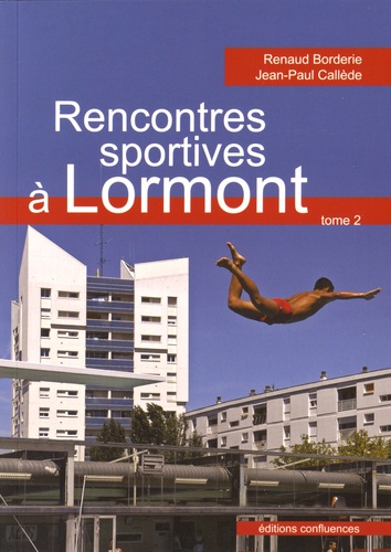 Renaud Borderie et Jean-Paul Callède - Rencontres sportives à Lormont - Tome 2, Natation, basket-ball, tennis, pétanque.