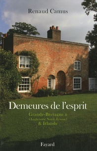 Renaud Camus - Demeures de l'esprit - Grande-Bretagne Tome 2, Angleterre nord et Ecosse, Irlande.