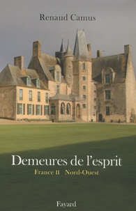 Renaud Camus - Demeures de l'esprit - France Tome 2, Nord-Ouest & Guernesey.