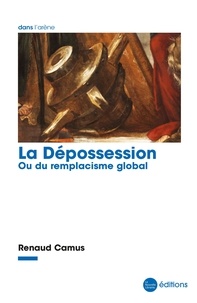 Renaud Camus - La dépossession - Ou du remplacisme global.