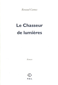 Renaud Camus - Le chasseur de lumières.
