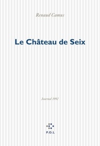 Renaud Camus - Le château de Seix - Journal 1992.