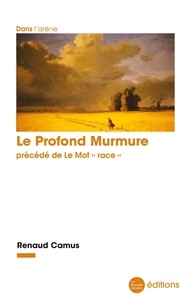 Renaud Camus - Le profond murmure - Précédé de Le mot "race".