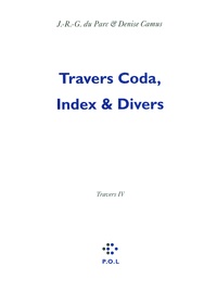 Renaud Camus et Denise Camus - Les Eglogues Tome 3 : Travers - Tome 4, Travers Coda, Index & Divers.