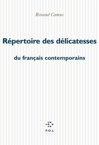 Renaud Camus - Répertoire des délicatesses du français contemporain.