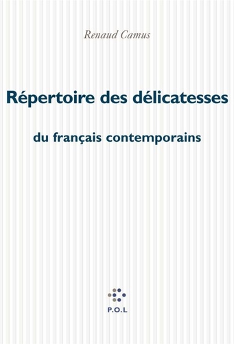 Renaud Camus - Répertoire des délicatesses du français contemporain.