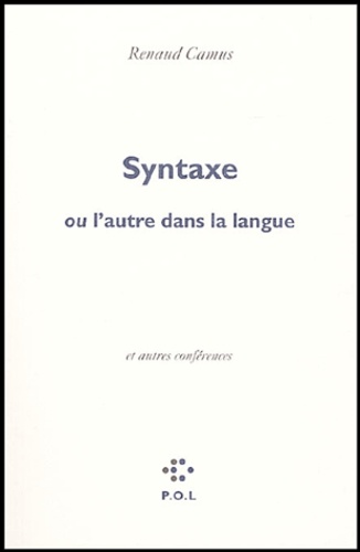Renaud Camus - Syntaxe - Ou l'autre de la langue, suivi de Eloge de la honte et de Voix basse, éloge du chochotement ou l'autre dans la voix.