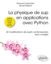 Renaud Carpentier et Benoît Dépret - La physique de sup en applications avec Python. MPSI, PCSI, PTSI, MP2I - 32 modélisations de sujets contemporains avec corrigés.
