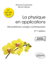 Renaud Carpentier et Benoît Dépret - La physique en applications PC-MP-MPI-PSI-PT - 140 problèmes corrigés contemporains.