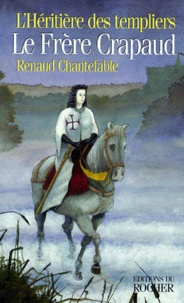 Renaud Chantefable - L'Héritière des templiers N°  1 : Le frère Crapaud.