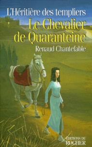 Renaud Chantefable - L'Héritière des templiers N°  2 : Le chevalier de Quaranteine.