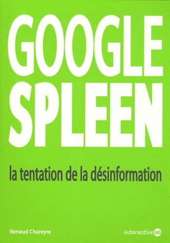 Renaud Chareyre - Google Spleen - La tentation de la désinformation.