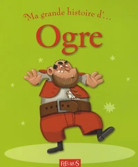 Ma grande histoire d'... Ogre