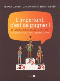 Renaud Coppens et Dan Gagnon - L'important, c'est de gagner ! - 30 incroyables arnaques du sport.