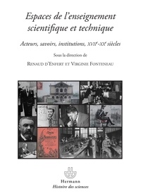 Renaud d' Enfert et Virginie Fonteneau - Espaces de l'enseignement scientifique et technique - Acteurs, savoirs, institutions, XVIIe-XXe siècles.