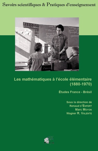 Renaud d' Enfert et Marc Moyon - Les mathématiques à l'école élémentaire (1880-1970).