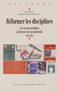 Renaud d' Enfert et Joël Lebeaume - Réformer les disciplines - Les savoirs scolaires à l'épreuve de la modernité, 1945-1985.
