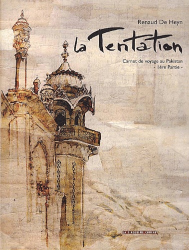 Renaud De Heyn - La Tentation. Carnet De Voyage Au Pakistan, 1ere Partie.