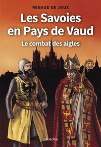 Renaud de Joux - Les Savoies en Pays de Vaud - Le combat des aigles.