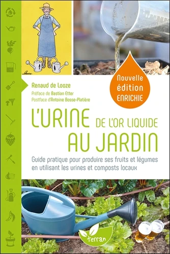 Couverture de L'urine, de l'or liquide au jardin : guide pratique pour produire ses fruits et légumes en utilisant les urines et composts locaux