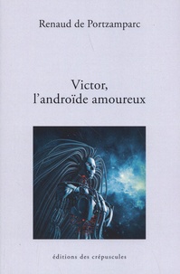 Renaud de Portzamparc - Victor, l'androïde amoureux.