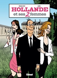 Renaud Dély et  Aurel - Hollande et ses 2 femmes.