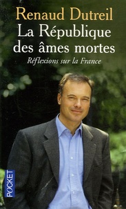 Renaud Dutreil - La République des âmes mortes - Réflexions sur la France.