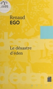 Renaud Ego - Le désastre d'Eden.